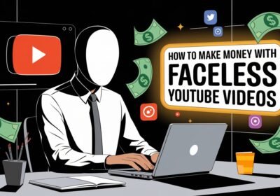 How to Make Money with Faceless YouTube Videos - By makemoneyathome.com